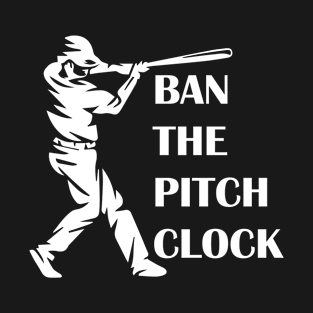 Ban Pitch Clock in Baseball, Show Your Support Baseball Game T-Shirt