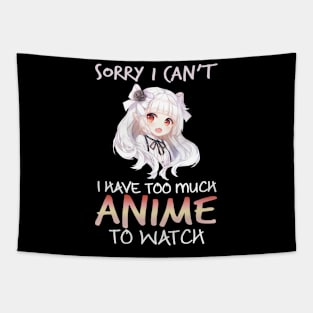 Sorry I Can't I Have Too Much Anime To Watch Gifts Tapestry