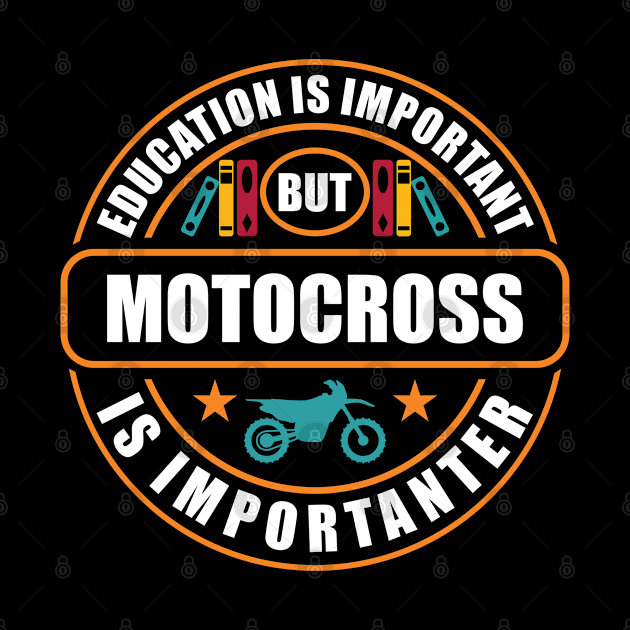 Education Is Important Motocross Is Importanter by RadStar