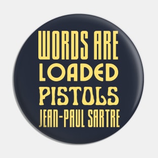 Sartre quote: Words are loaded pistols. Pin