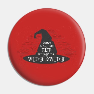 Don't Make Me Flip My Witch Switch Pin