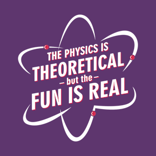 Fun Is Real In Physics T-Shirt