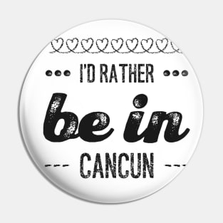 I'd rather be in Cancun Cute Vacation Holiday Mexico trip Pin