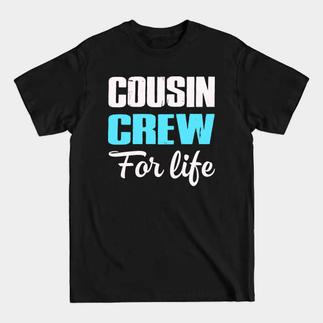 Disover Cousin Crew For Life Matching Gift - Cousin - T-Shirt