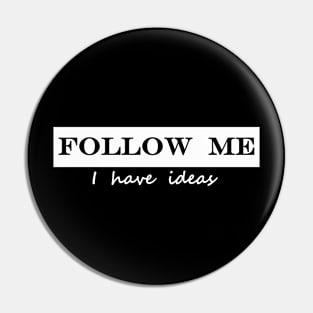 follow me i have ideas Pin