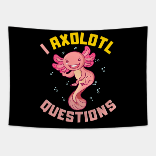 I Axolotl Questions I Ask A Lot Of Questions Pun Tapestry