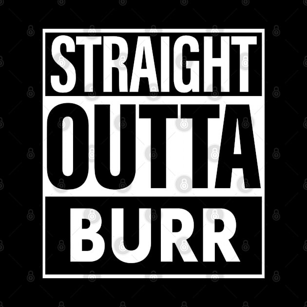 Burr Name Straight Outta Burr by KieraneGibson