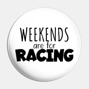 Weekends are for racing Pin