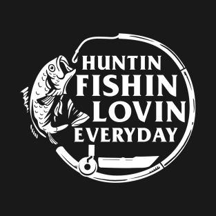 Huntin Fishin Lovin Everyday T-Shirt