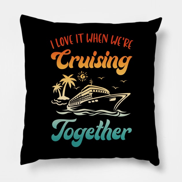 Cruise I Love It When We're Cruising Together Matching Pillow by James Green