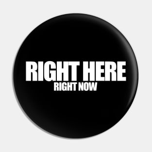 Right Here Right Now (White) Pin