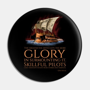 The greater the difficulty, the more glory in surmounting it. Skillful pilots gain their reputation from storms and tempests. - Epictetus Pin