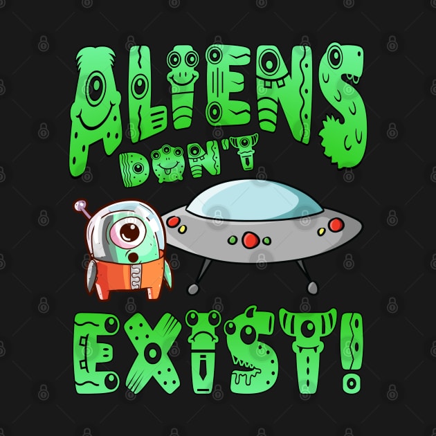 Aliens Don't Exist! by Duds4Fun