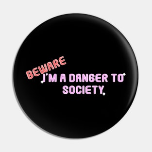 Beware i'm a danger to society Pin