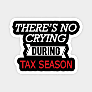 Tax Accountant - There's no crying during season Magnet