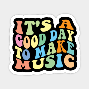 It's A Good Day To Make Music Magnet