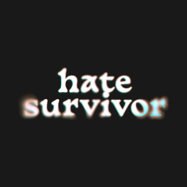 Hate Survivor - white type by Cybord Design