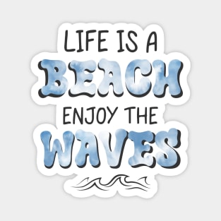 Life is a Beach Enjoy The Waves Magnet