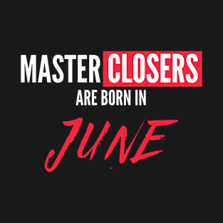 Master Closers are born in June T-Shirt