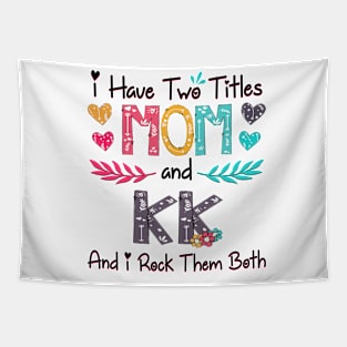 I Have Two Titles Mom And Kk And I Rock Them Both Wildflower Happy Mother's Day Tapestry