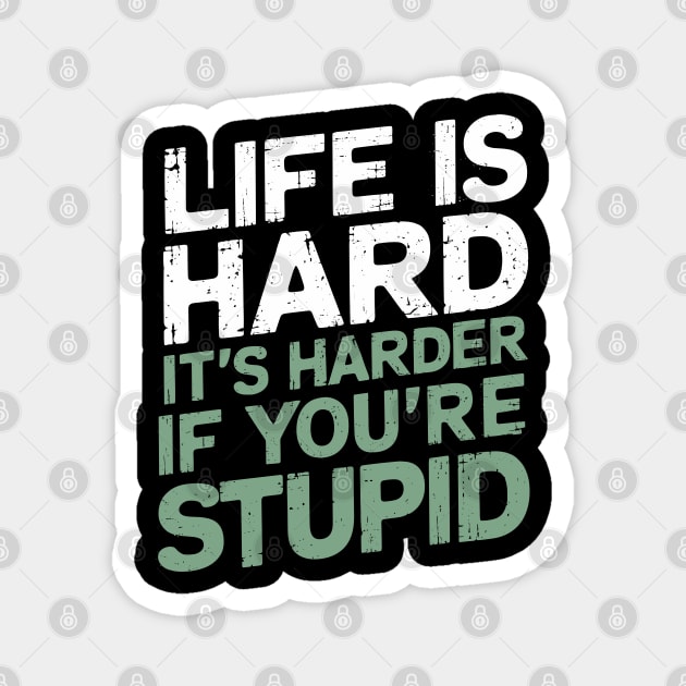 Life Is Hard It's Harder When You're Stupid Offensive Attitude Magnet by Anticorporati