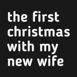 the first christmas with my new wife T-Shirt