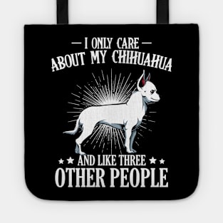 I Only Care About My Chihuahua - Dog Lover Saying Tote