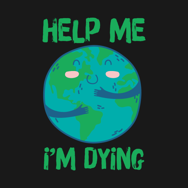 Help Planet Earth It's Dying by Teewyld