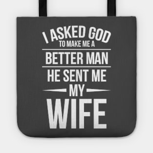 I asked God to make me a better man. Tote