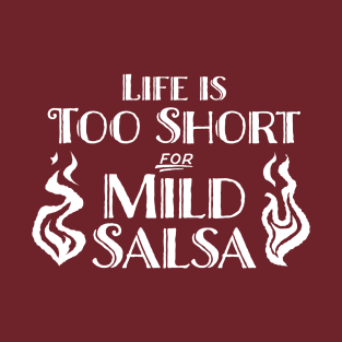 Life's Too Short for Mild Salsa T-Shirt