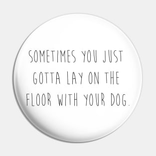 Sometimes you just gotta lay on the floor with your dog. Pin