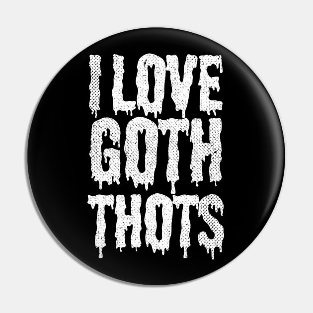 I Love Goth Thots Pin by pht