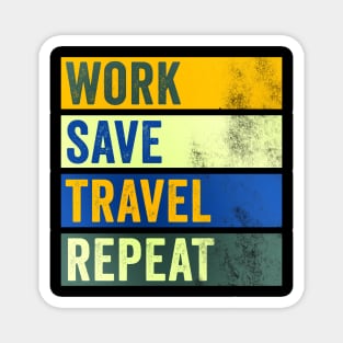 Work Save Travel Repeat - Traveler Quote Magnet