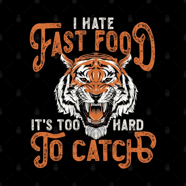 I Hate Fast Food, It's Too Hard To Catch - Roaring by RuftupDesigns