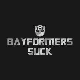 Bayformers Suck - Autobots T-Shirt