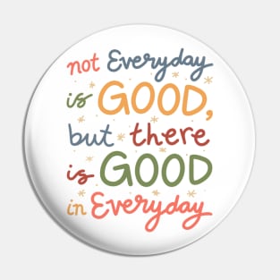 not everyday is good, but there is good in everyday - mental health Pin