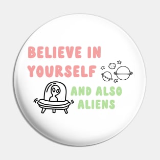 believe in yourself & aliens Pin