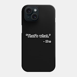 That's What She Said Phone Case