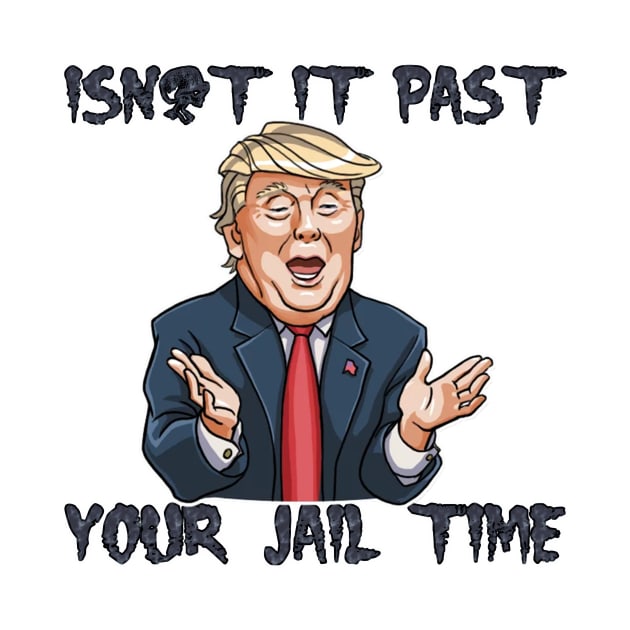 isn't it past-your jail time by HarlinDesign