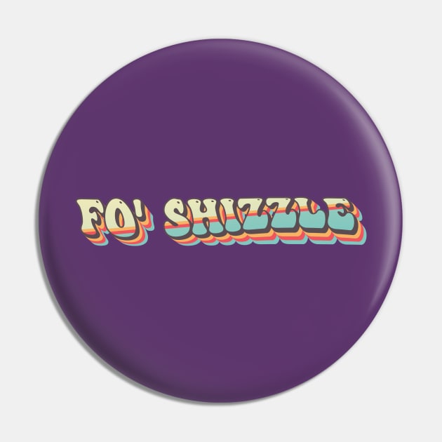 Funny Groovy Fo' Shizzle Pin by tee-Shirter