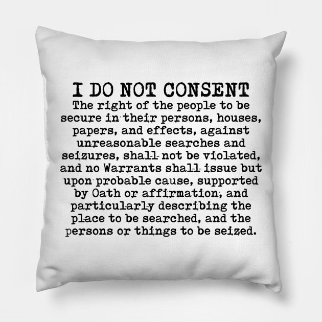 I do not consent - Fourth Amendment Pillow by TinaGraphics