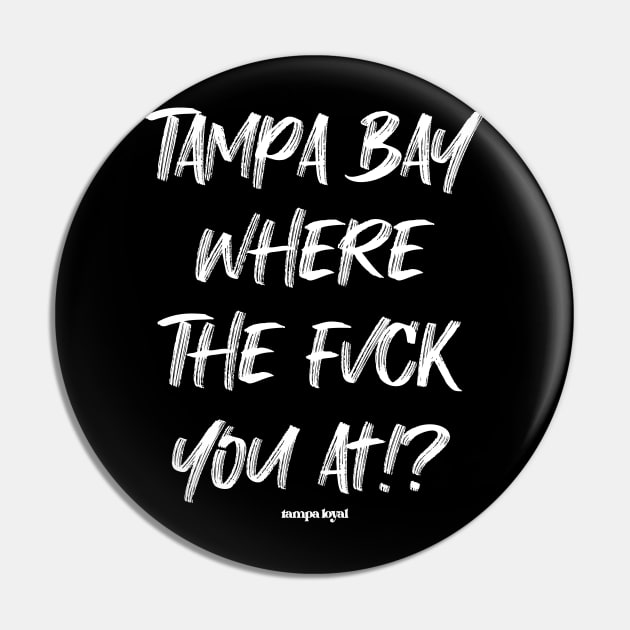 Where You At Pin by Tampa Loyal