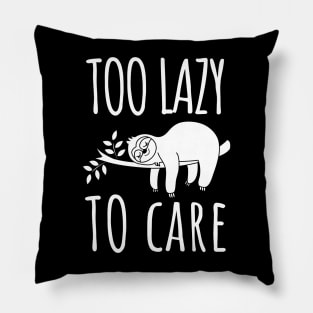 Too Lazy to Care: Embrace the Sloth Lifestyle! Pillow