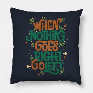 When nothing goes right, go left Pillow