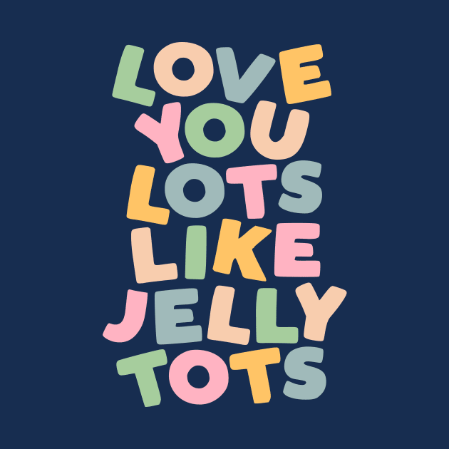 Love You Lots Like Jelly Tots in Orange Green Blue and Yellow by MotivatedType