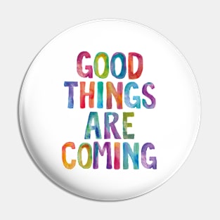 Good Things Are Coming in Rainbow Watercolors Pin