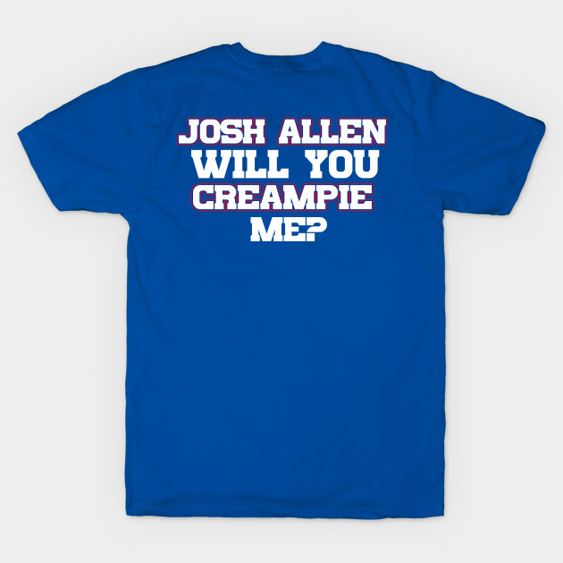 Table Smashing Josh Allen Will You Creampie Me? T-Shirt