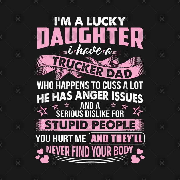 Lucky Daughter Of Trucker Dad Proud Trucker T Shirts For Trucker Gift For Trucker Family by Murder By Text