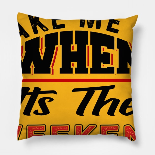 Wake Me Up When It's The Weekend Pillow by chatchimp