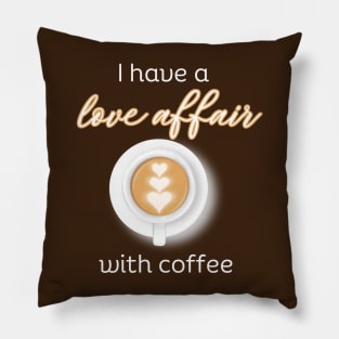 I have a love affair with coffee Pillow